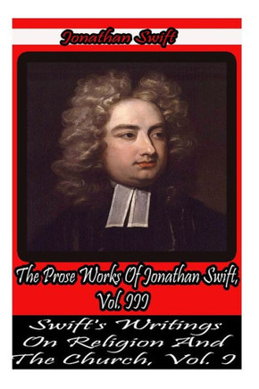 The Prose Works Of Jonathan Swift, Vol. III.: Swift's Writings On Religion And the Church, Vol 1