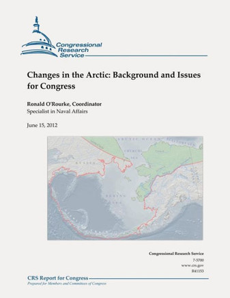 Changes in the Arctic: Background and Issues for Congress - 9781478201960