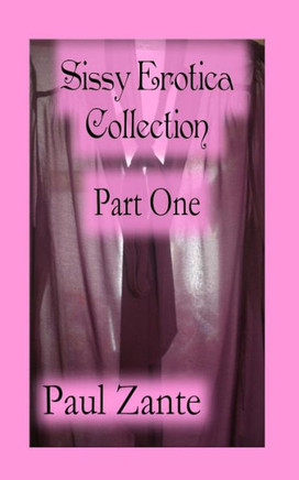 Sissy Erotica Collection Part One