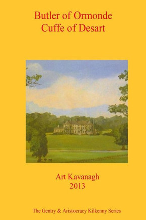 Butler of Ormonde Cuffe of Desart: The Gentry & Aristocracy Kilkenny- Butler of Ormonde & Cuffe of Desart