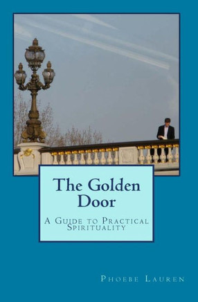 The Golden Door: A Guide to Practical Spirituality
