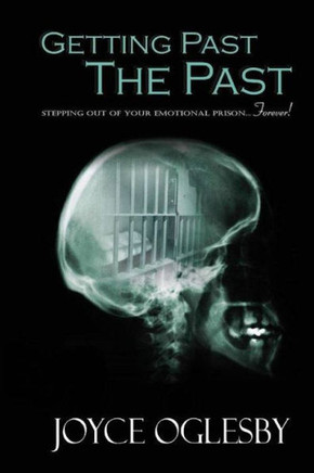 Getting Past the Past: Stepping Out of Your Emotional Prison ... Forever