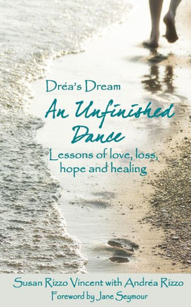 Drea's Dream: An Unfinished Dance: Lessons of love, loss, hope and healing
