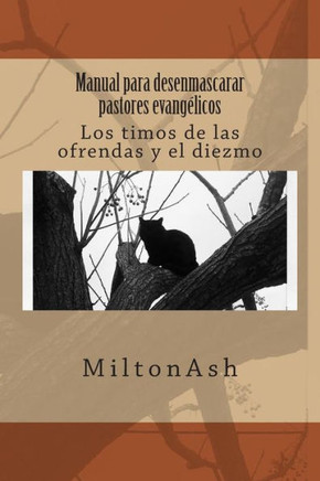 Manual para desenmascarar pastores evang??icos: Los timos de las ofrendas y el diezmo