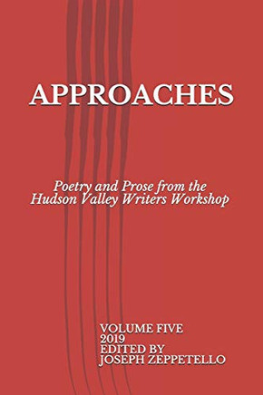 Approaches: Poetry and Prose from the  Hudson Valley Writers Workshop (Hudson Valley Writers Workshop Anthology)