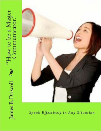 ""How to be a Master Communicator."": Speak Effectively in Any Situation