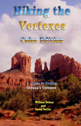 Hiking the Vortexes Color Edition: An easy-to-use guide for finding and understanding Sedona's vortexes
