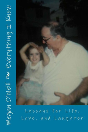 Everything I Know: Lessons for Life, Love, and Laughter