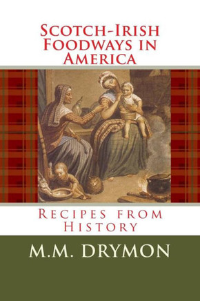 Scotch Irish Foodways in America: Recipes from History