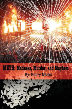 Meth: Madness, Murder, and Mayhem