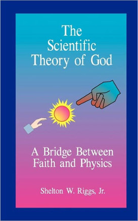 The Scientific Theory of God: A Bridge Between Faith and Physics