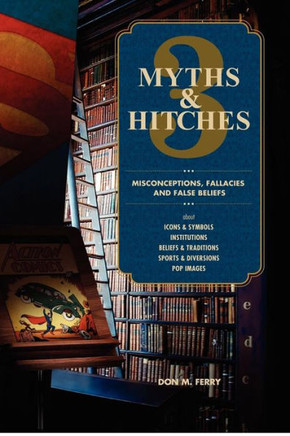 Myths & Hitches 3: Misconceptions, Fallacies and False Beliefs about Icons & Symbols, Institutions, Beliefs & Traditions, Sports & Divers