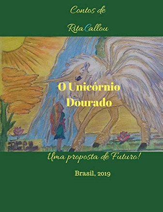 O Unic?Rnio Dourado: Contos De Rita Callou-Uma Proposta De Futuro (Infantil E Espiritualidade) (Portuguese Edition)