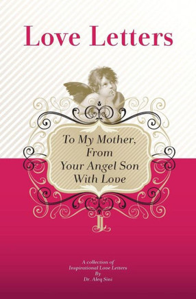 To My Mother, From Your Angel Son With Love: A Collection Of Inspirational Love Letters