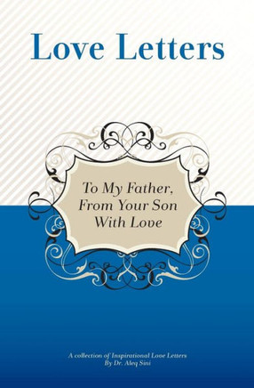 To My Father, From Your Son With Love: A Collection Of Inspirational Love Letters