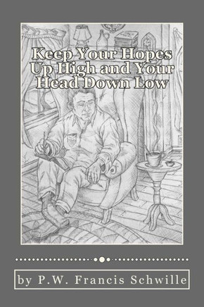 Keep Your Hopes Up High and Your Head Down Low: A Compilation of Poems