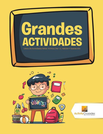Grandes Actividades : Libros De Actividades Niños 10 Años | Vol -3 | Adición Y Sustracción (Spanish Edition)