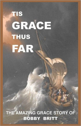 Tis Grace Thus Far: The Amazing Grace Story of Bobby Britt