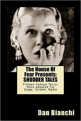 The House Of Fear Presents: Shudder Tales: Sixteen Famous Terror Tales Adapted For Stage, Screen, Radio