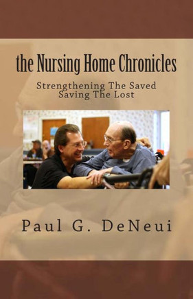 Nursing Home Chronicles: This book is not just about the nursing home ministry, but about following God, no matter what He calls you to do.