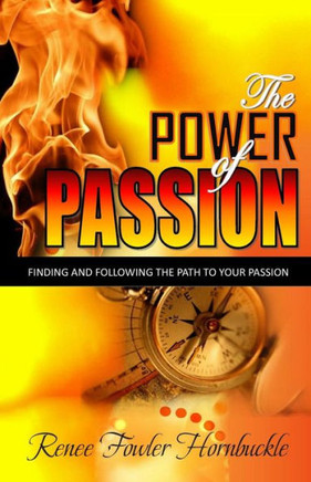 The Power of Passion: Finding and Following the Path to Your Passion