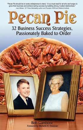 Pecan Pie: 32 Business Success Strategies Passionately Baked to Order