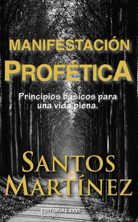 Manifestacion Profetica: Principios basicos para una vida plena.