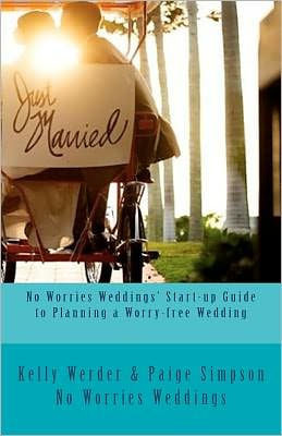 No Worries Weddings' Start-up Guide to Planning a Worry-free Wedding: Everything you need to know to start your wedding planning off right and avoid w