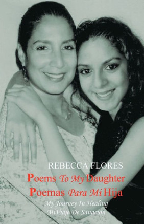 Poems To My Daughter - Poemas para Mi Hija: My Journey In Healing - Mi Viaje De Sanaci??