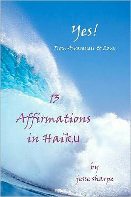 ""Yes! From Awareness to Love"": 13 Affirmations in Haiku