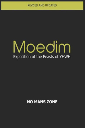 Moedim Exposition of the Feasts of YHWH: Exposition of the Feasts of YHWH