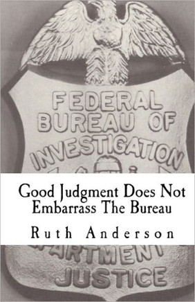 Good Judgment Does Not Embarrass The Bureau: FBI - Finesse and Faux Pas