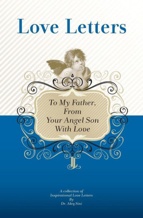 To My Father, From Your Angel Son With Love: A Collection Of Inspirational Love Letters