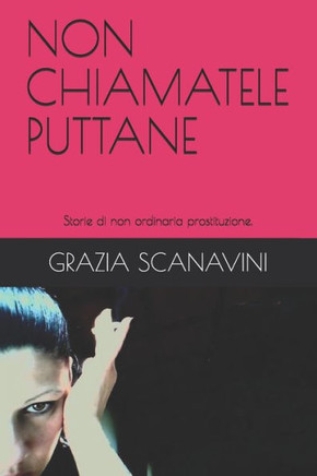 Non Chiamatele Puttane : Storie Di Non Ordinaria Prostituzione