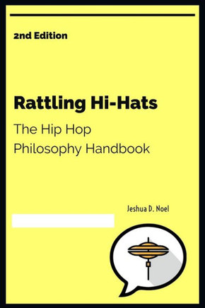 Rattling Hi-Hats: The Hip Hop Philosophy Handbook: Second Edition