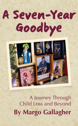A Seven-Year Goodbye: a journey through child loss and beyond