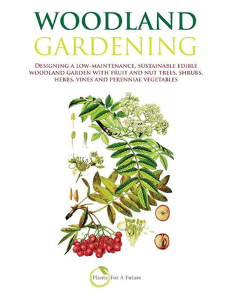 Woodland Gardening (B&w Version): Designing a Low-Maintenance, Sustainable Edible Woodland Garden