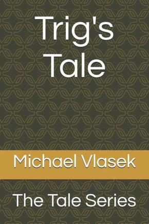 Trig's Tale: The Tale Series