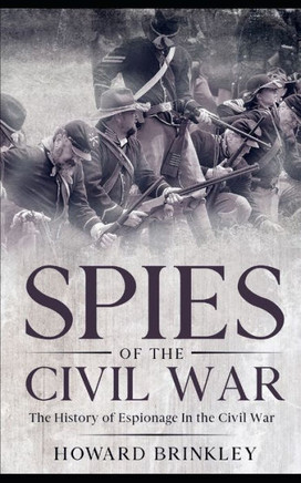 Spies of the Civil War: The History of Espionage In the Civil War
