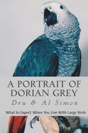 A Portrait of Dorian Grey: What To Expect When You Live With Large Birds