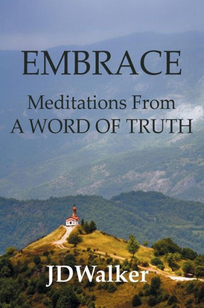 Embrace: Meditations From A WORD OF TRUTH