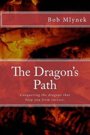 The Dragon's Path: Conquering the dragons that keep you from success.