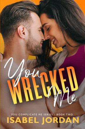 You Wrecked Me: (Snarky Contemporary Romantic Comedy) (You Complicate Me Series)