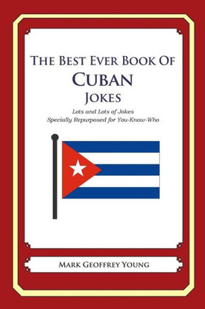 The Best Ever Book of Cuban Jokes: Lots and Lots of Jokes Specially Repurposed for You-Know-Who