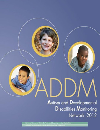 Autism and Developmental Disabilities Monitoring Network - 2012: Community Report From the Autism and Developmental Disabilities Monitoring (ADDM) Net