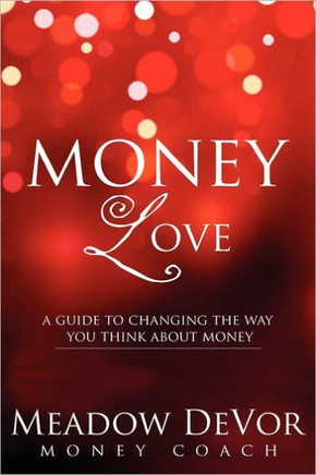 Money Love: A Guide to Changing the Way That You Think About Money