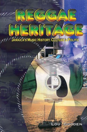 Reggae Heritage: The Culture, Music And Politic