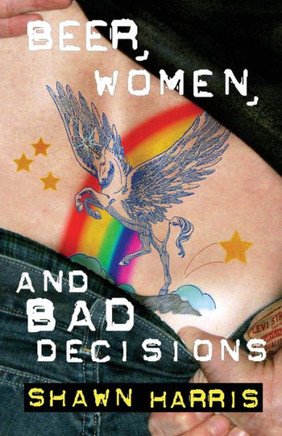 Beer, Women and Bad Decisions