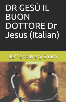 DR GESÙ IL BUON DOTTORE Dr Jesus (Italian) (Italian Edition) DR GESÙ IL BUON DOTTORE Dr Jesus (Italian) (Italian Edition)