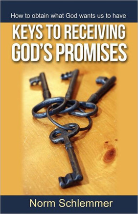 Keys to Receiving God's Promises: How to obtain what God wants us to have